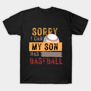 Sorry I can't My son has baseball T-Shirt